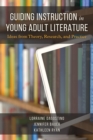 Guiding Instruction in Young Adult Literature : Ideas from Theory, Research, and Practice - Book