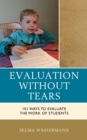 Evaluation without Tears : 101 Ways to Evaluate the Work of Students - eBook