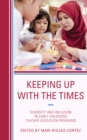 Keeping up with the Times : Diversity and Inclusion in Early Childhood Teacher Education Programs - Book