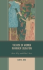 The Rise of Women in Higher Education : How, Why, and What's Next - Book