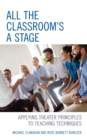 All the Classroom's a Stage : Applying Theater Principles to Teaching Techniques - Book