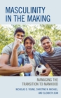 Masculinity in the Making : Managing the Transition to Manhood - Book