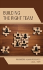 Building the Right Team : Maximizing Human Resources - Book