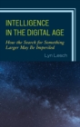 Intelligence in the Digital Age : How the Search for Something Larger May Be Imperiled - eBook