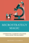 Microstrategy Magic : Confronting Classroom Challenges While Saving Time and Energy - Book