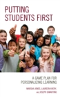 Putting Students First : A Game Plan for Personalizing Learning - Book