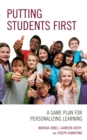 Putting Students First : A Game Plan for Personalizing Learning - eBook