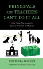 Principals and Teachers Can’t Do It All : Other Factors that Impact the Success of Students and Schools - Book