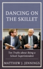 Dancing on the Skillet : Ten Truths about Being a School Superintendent - eBook