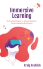 Immersive Learning : A Practical Guide to Virtual Reality's Superpowers in Education - Book