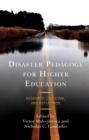 Disaster Pedagogy for Higher Education : Research, Criticism, and Reflection - eBook