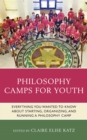 Philosophy Camps for Youth : Everything You Wanted to Know about Starting, Organizing, and Running a Philosophy Camp - eBook
