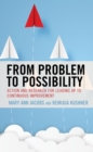 From Problem to Possibility : Action and Research for Leading Up to Continuous Improvement - Book