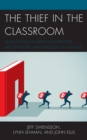 The Thief in the Classroom : How School Funding Is Misdirected, Disconnected, and Ideologically Aligned - Book