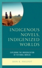 Indigenous Novels, Indigenized Worlds : Exploring the Indigenization of Fictional Worlds - eBook