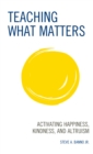 Teaching What Matters : Activating Happiness, Kindness, and Altruism - Book