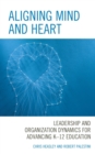 Aligning Mind and Heart : Leadership and Organization Dynamics for Advancing K-12 Education - eBook