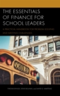 Essentials of Finance for School Leaders : A Practical Handbook for Problem-Solving and Meeting Challenges - eBook