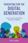 Parenting for the Digital Generation : A Guide to Digital Education and the Online Environment - Book