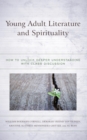 Young Adult Literature and Spirituality : How to Unlock Deeper Understanding with Class Discussion - eBook