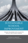 Sustainable School Improvement : Fueling the Journey with Collective Efficacy and Systems Thinking - Book