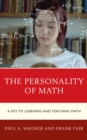 The Personality of Math : A Key to Learning and Teaching Math - Book