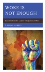 Woke Is Not Enough : School Reform for Leaders with Justice in Mind - Book