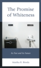 Promise of Whiteness : Its Past and Its Future - eBook
