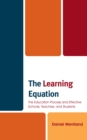 Learning Equation : The Education Process and Effective Schools, Teachers, and Students - eBook