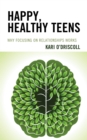 Happy, Healthy Teens : Why Focusing on Relationships Works - eBook