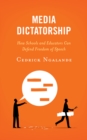 Media Dictatorship : How Schools and Educators Can Defend Freedom of Speech - Book