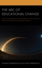 The Arc of Educational Change : How the Collaboration of Philosophers, Activists, Teachers, and Policymakers Has Transformed Education - Book