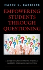 Empowering Students Through Questioning : A Guide for Understanding the Skills in Lesson Design and Instruction - Book