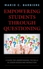 Empowering Students Through Questioning : A Guide for Understanding the Skills in Lesson Design and Instruction - eBook