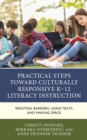 Practical Steps Toward Culturally Responsive K-12 Literacy Instruction : Resisting Barriers, Using Texts, and Making Space - Book