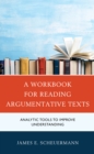 A Workbook for Reading Argumentative Texts : Analytic Tools to Improve Understanding - Book