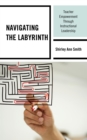 Navigating the Labyrinth : Teacher Empowerment Through Instructional Leadership - eBook