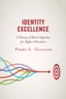 Identity Excellence : A Theory of Moral Expertise for Higher Education - Book