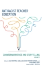 Antiracist Teacher Education : Counternarratives and Storytelling - eBook