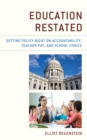 Education Restated : Getting Policy Right on Accountability, Teacher Pay, and School Choice - Book