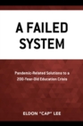 Failed System : Pandemic-Related Solutions to a 200-Year-Old Education Crisis - eBook