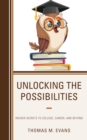 Unlocking the Possibilities : Insider Secrets to College, Career, and Beyond - eBook