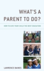 What's a Parent to Do? : How to Give Your Child the Best Education - Book