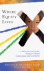 Where Equity Lives : Eliminating Systemic Inequity Traps in Schools and Districts - eBook