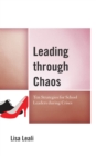 Leading through Chaos : Ten Strategies for School Leaders during Crises - Book