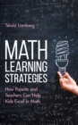 Math Learning Strategies : How Parents and Teachers Can Help Kids Excel in Math - Book