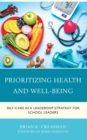 Prioritizing Health and Well-Being : Self-Care as a Leadership Strategy for School Leaders - eBook