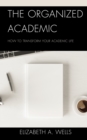 The Organized Academic : How to Transform Your Academic Life - Book
