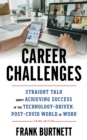 Career Challenges : Straight Talk about Achieving Success in the Technology-Driven, Post-COVID World of Work - Book