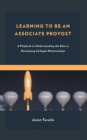 Learning to Be an Associate Provost : A Playbook to Understanding the Role to Developing Collegial Relationships - eBook